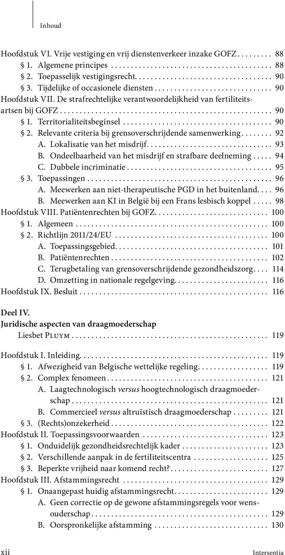 Territorialiteitsbeginsel...................................... 90 2. Relevante criteria bij grensover schrij dende samenwerking........ 92 A. Lokalisatie van het misdrijf................................ 93 B.