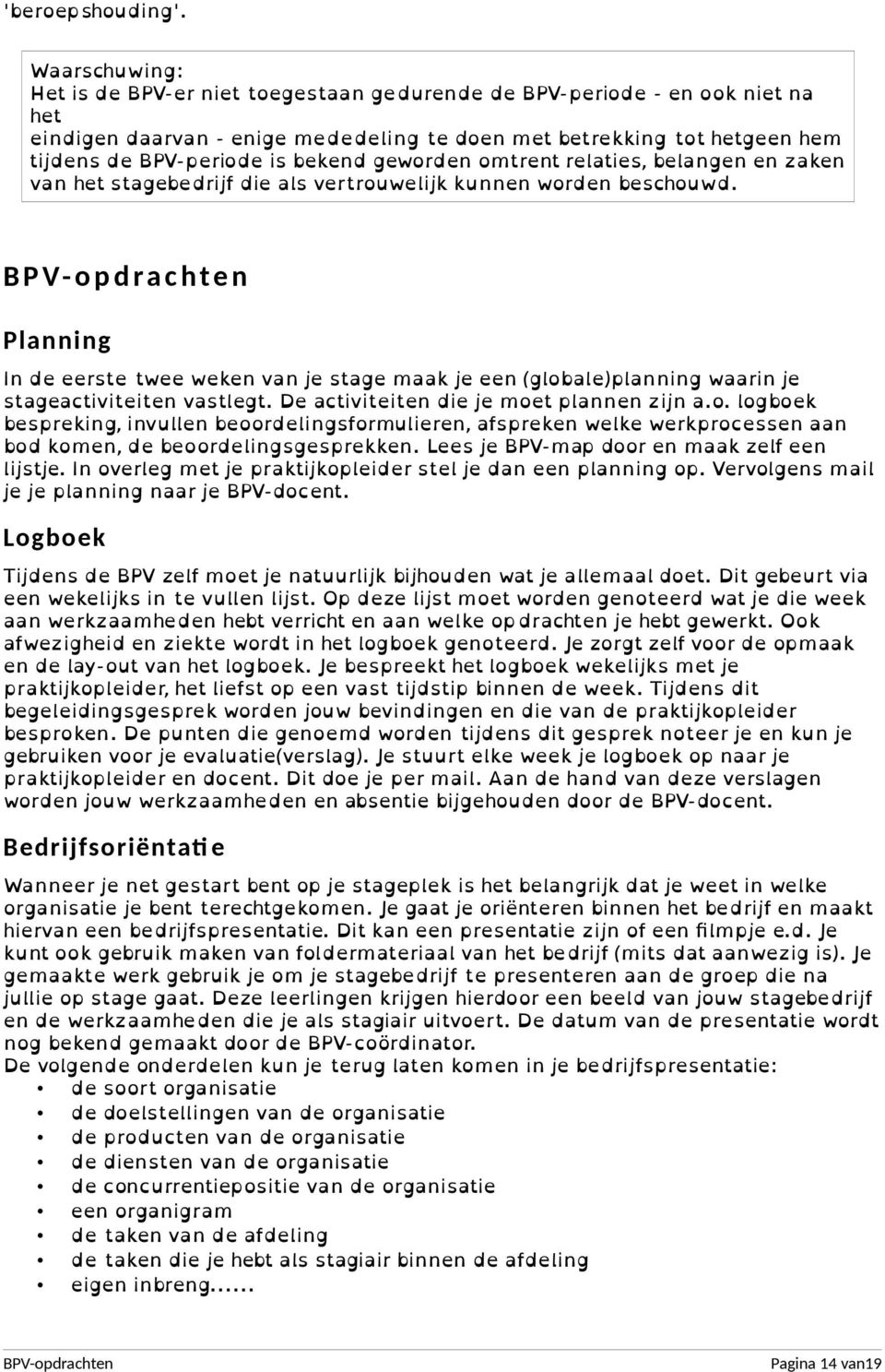 bekend geworden omtrent relaties, belangen en zaken van het stagebedrijf die als vertrouwelijk kunnen worden beschouwd.