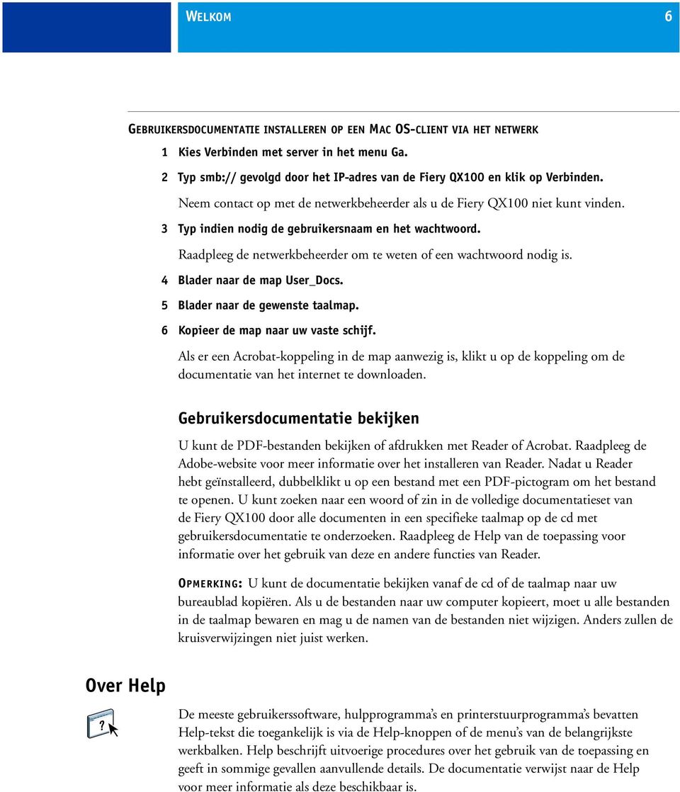 3 Typ indien nodig de gebruikersnaam en het wachtwoord. Raadpleeg de netwerkbeheerder om te weten of een wachtwoord nodig is. 4 Blader naar de map User_Docs. 5 Blader naar de gewenste taalmap.