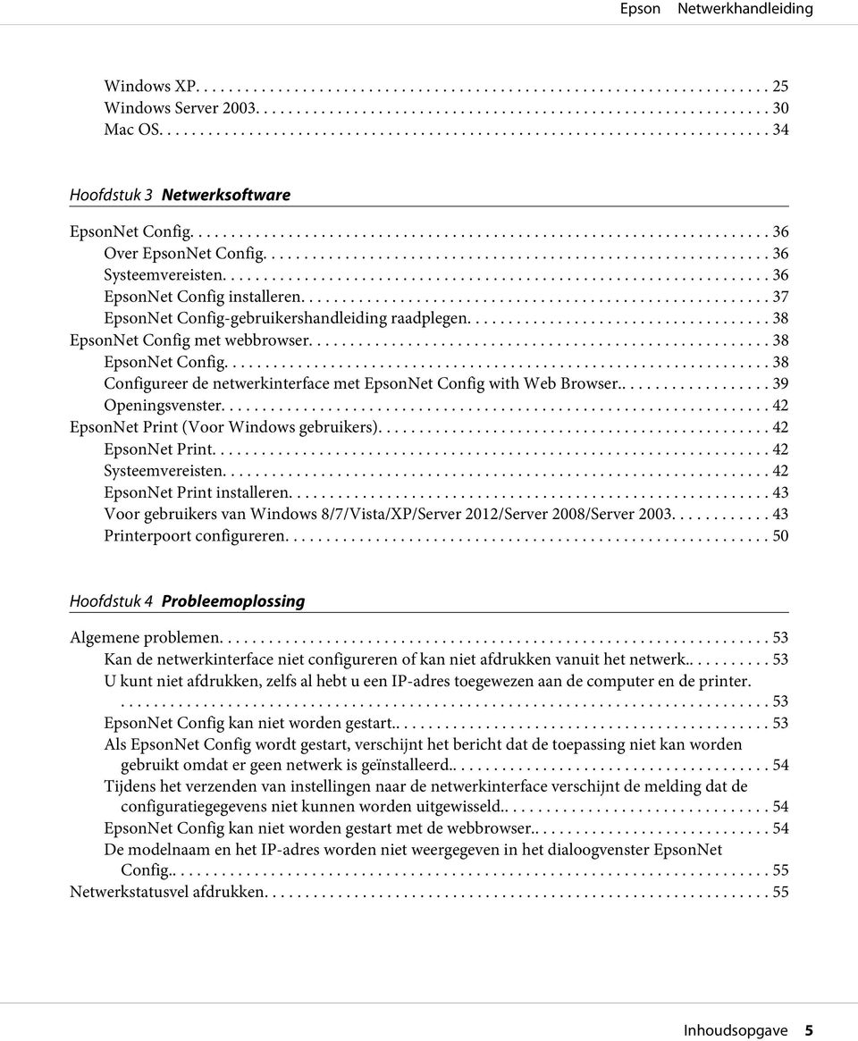 .. 39 Openingsvenster... 42 EpsonNet Print (Voor Windows gebruikers)... 42 EpsonNet Print... 42 Systeemvereisten... 42 EpsonNet Print installeren.