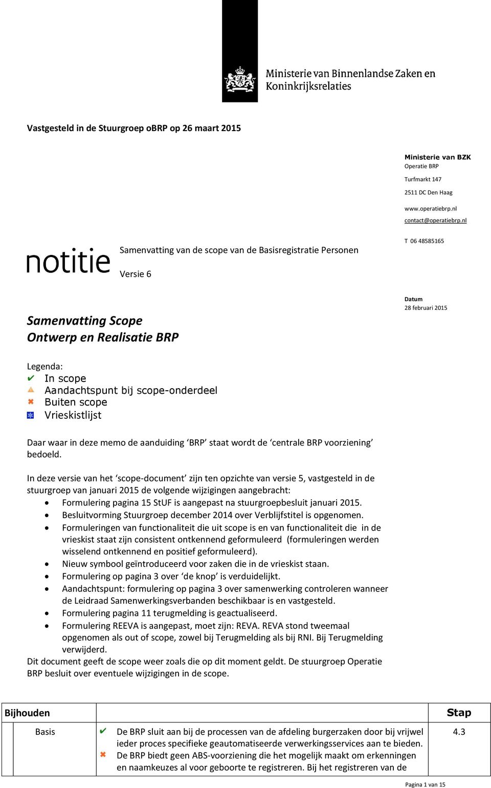 scope-onderdeel Buiten scope Vrieskistlijst Daar waar in deze memo de aanduiding BRP staat wordt de centrale BRP voorziening bedoeld.