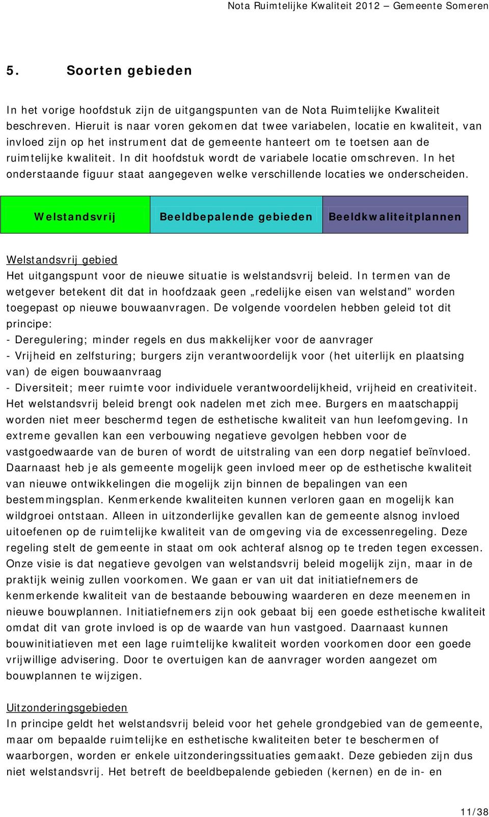 In dit hoofdstuk wordt de variabele locatie omschreven. In het onderstaande figuur staat aangegeven welke verschillende locaties we onderscheiden.