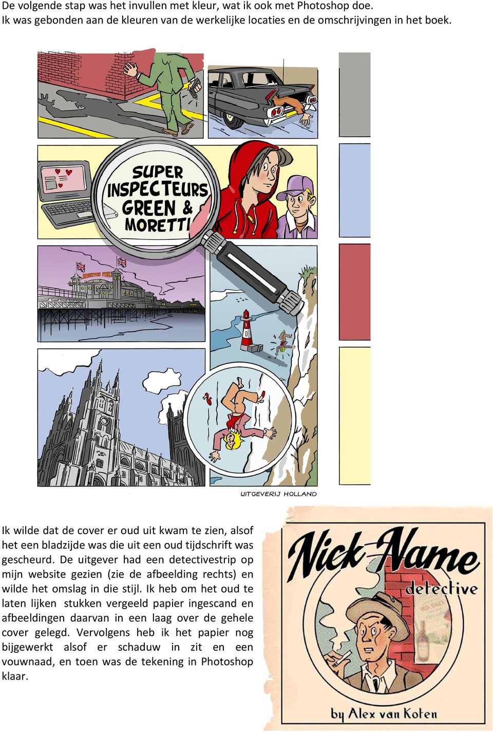 De uitgever had een detectivestrip op mijn website gezien (zie de afbeelding rechts) en wilde het omslag in die stijl.