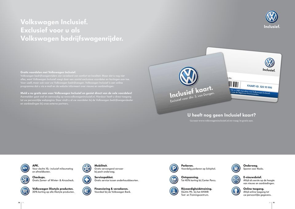 Voor uzelf, maar ook voor uw Volkswagen bedrijfswagen. Volkswagen Inclusief is een online programma dat u via e-mail en de website informeert over nieuws en aanbiedingen.