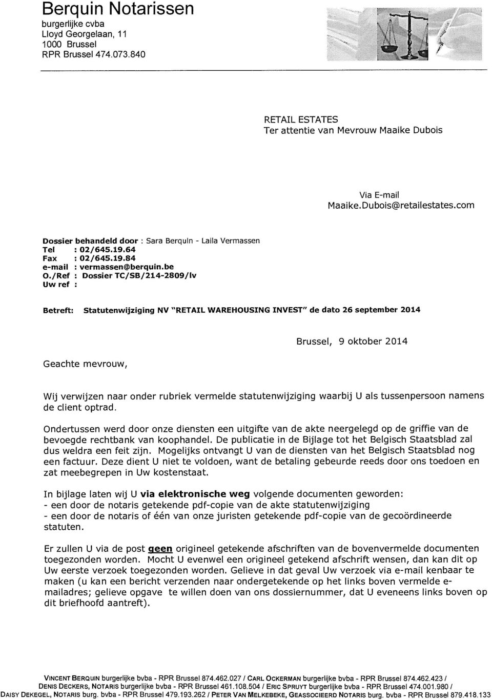 /Ref : Dossier TC/SB/214-2809/1v Uw ref : Betreft: Statutenwijziging NV "RETAIL WAREHOUSING INVEST" de dato 26 september 2014 Geachte mevrouw, Brussel, 9 oktober 2014 Wij verwijzen naar onder rubriek