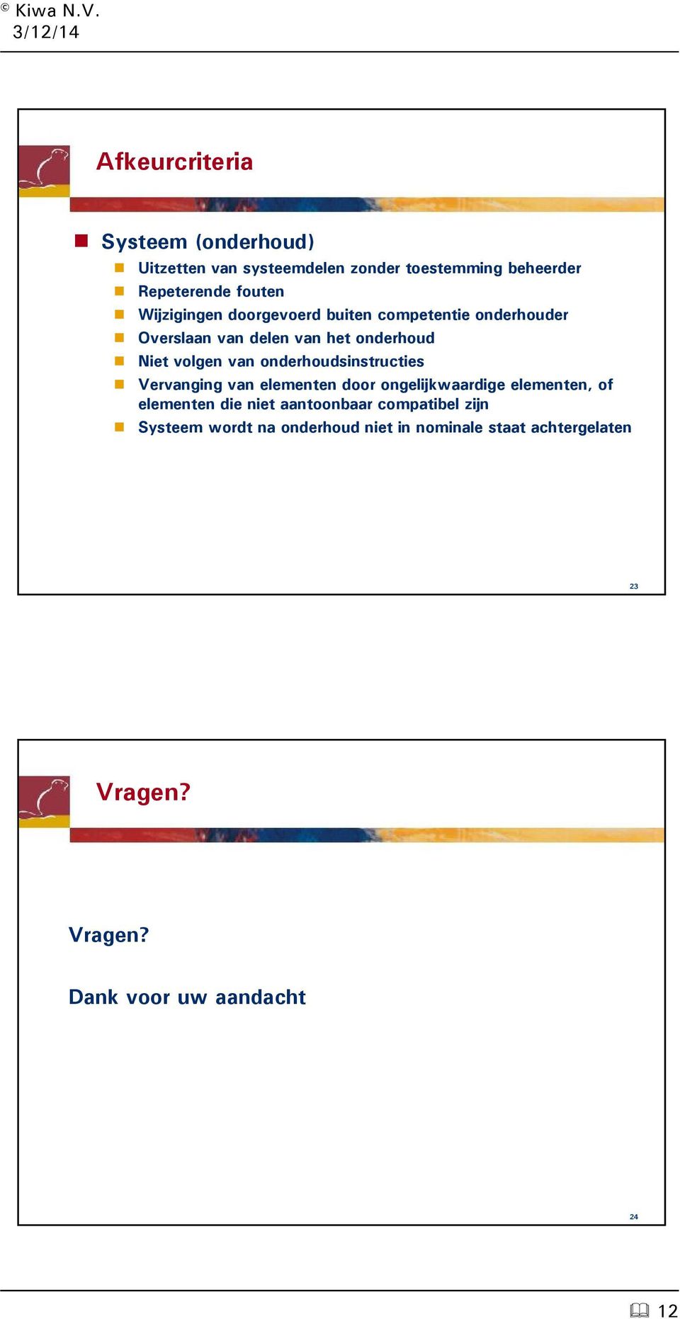 onderhoudsinstructies Vervanging van elementen door ongelijkwaardige elementen, of elementen die niet aantoonbaar