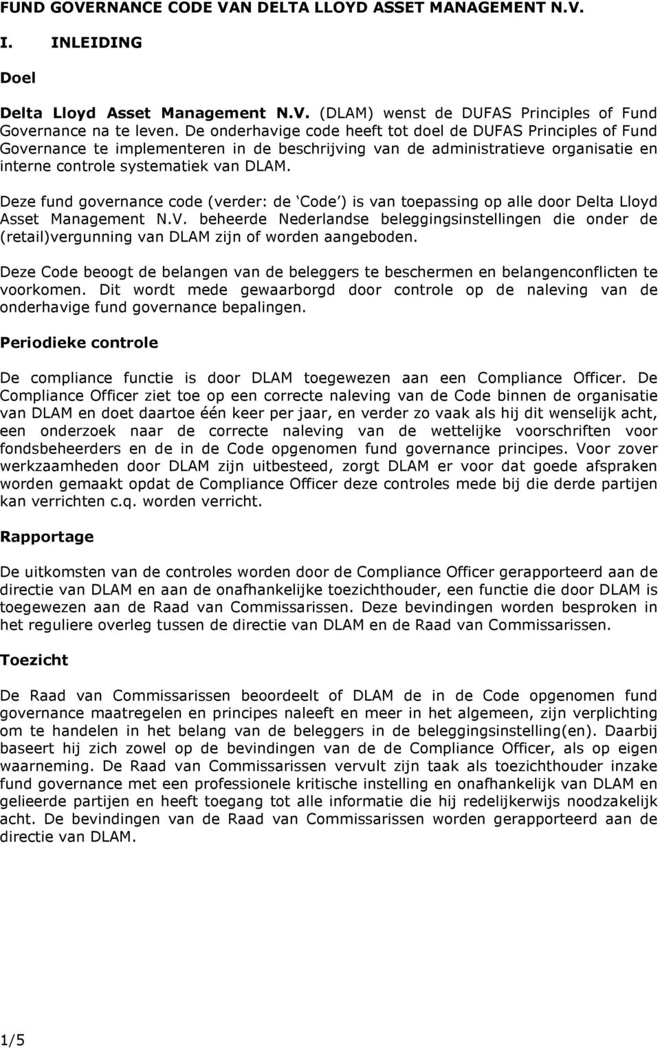 Deze fund governance code (verder: de Code ) is van toepassing op alle door Delta Lloyd Asset Management N.V.