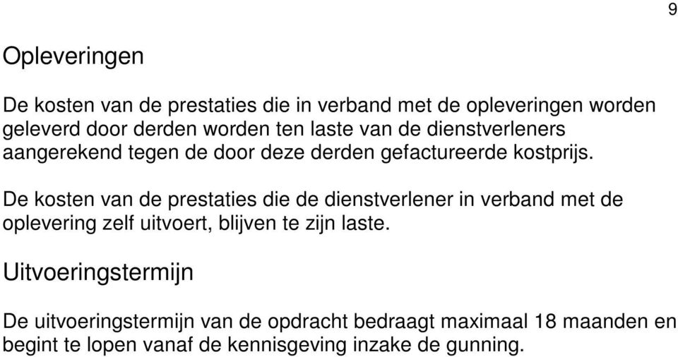 De kosten van de prestaties die de dienstverlener in verband met de oplevering zelf uitvoert, blijven te zijn laste.