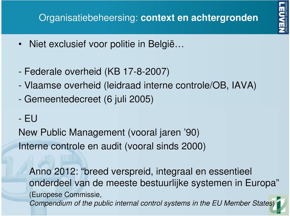 jaren 90) Interne controle en audit (vooral sinds 2000) Anno 2012: breed verspreid, integraal en essentieel onderdeel van de