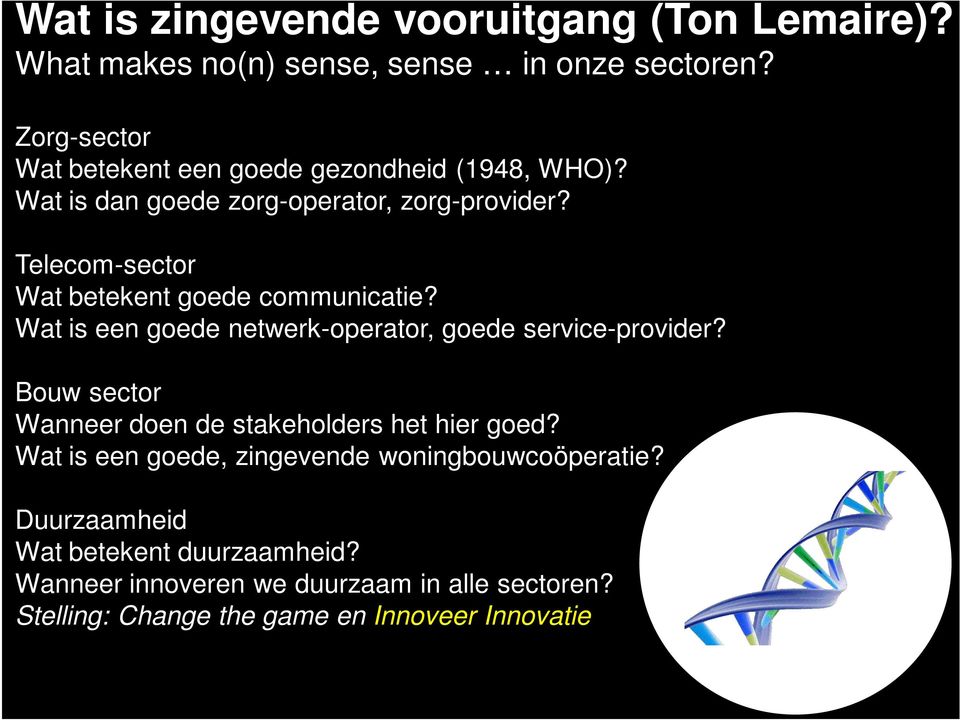 of matter, energy or information that are both Telecom-sector Wat betekent goede communicatie? a whole and a part.