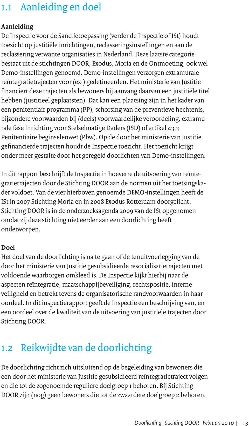 Demo-instellingen verzorgen extramurale reïntegratietrajecten voor (ex-) gedetineerden.