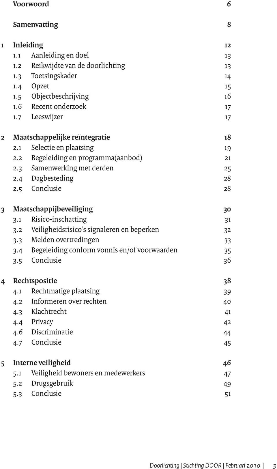 5 Conclusie 28 3 Maatschappijbeveiliging 30 3.1 Risico-inschatting 31 3.2 Veiligheidsrisico s signaleren en beperken 32 3.3 Melden overtredingen 33 3.