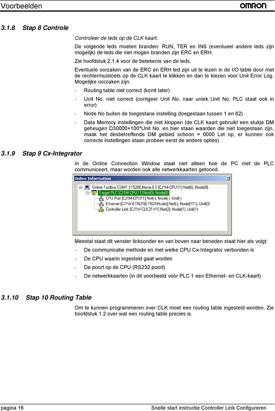 Eventuele oorzaken van de ERC en ERH led zijn uit te lezen in de I/O table door met de rechtermuistoets op de CLK kaart te klikken en dan te kiezen voor Unit Error Log.