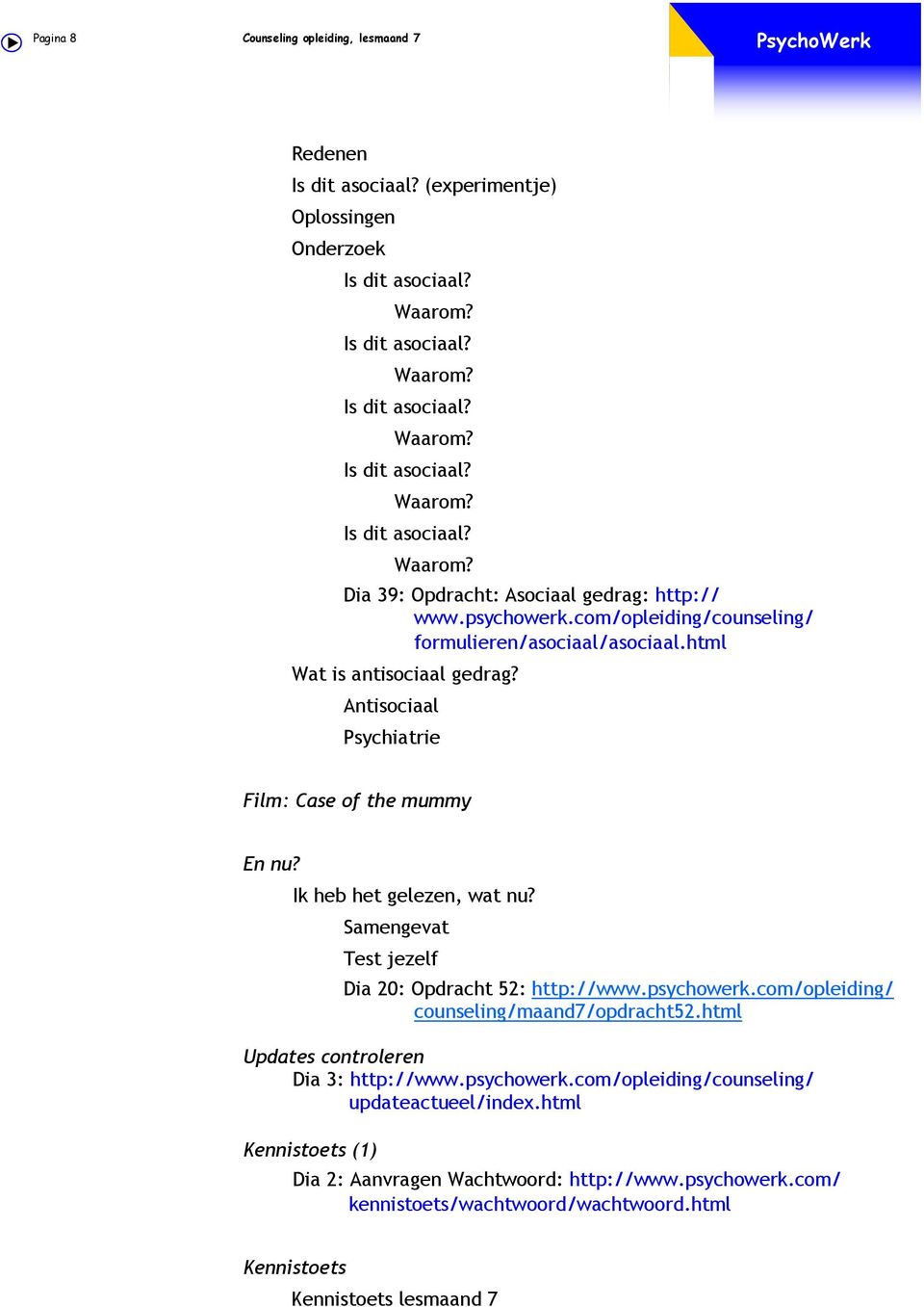 Samengevat Test jezelf Dia 20: Opdracht 52: http://www.psychowerk.com/opleiding/ counseling/maand7/opdracht52.