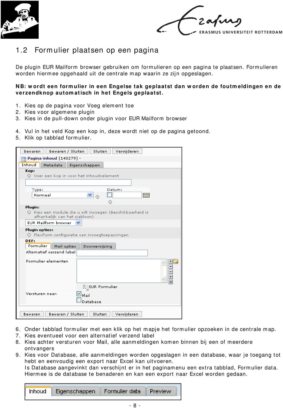 NB: wordt een formulier in een Engelse tak geplaatst dan worden de foutmeldingen en de verzendknop automatisch in het Engels geplaatst. 1. Kies op de pagina voor Voeg element toe 2.