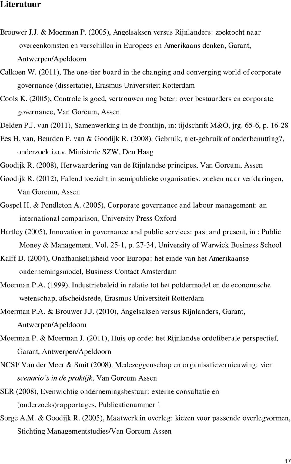 (2005), Controle is goed, vertrouwen nog beter: over bestuurders en corporate governance, Van Gorcum, Assen Delden P.J. van (2011), Samenwerking in de frontlijn, in: tijdschrift M&O, jrg. 65-6, p.