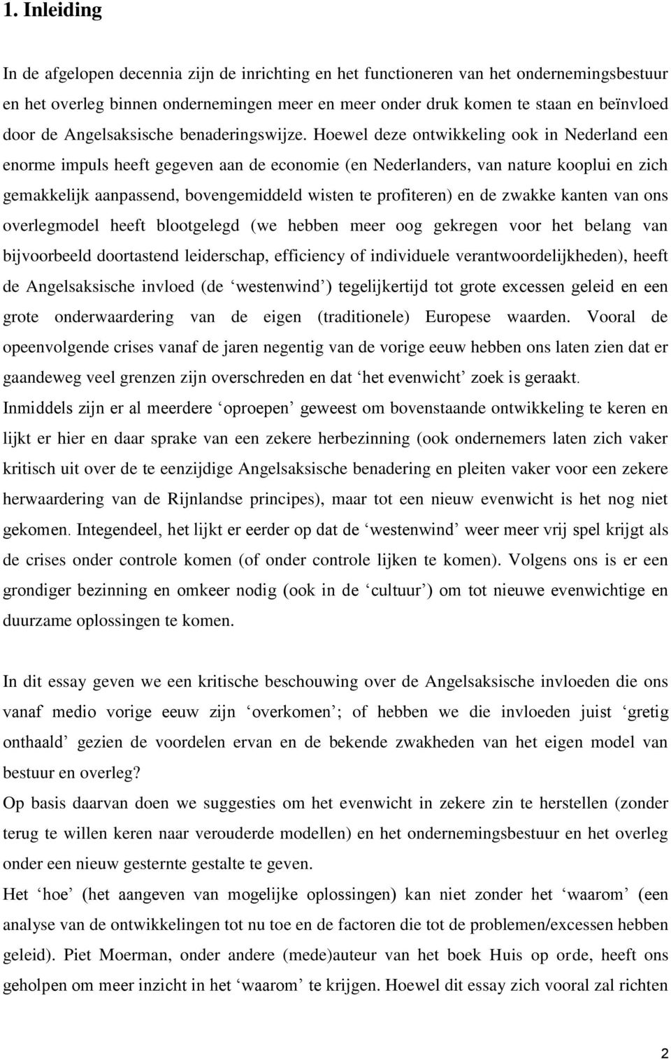 Hoewel deze ontwikkeling ook in Nederland een enorme impuls heeft gegeven aan de economie (en Nederlanders, van nature kooplui en zich gemakkelijk aanpassend, bovengemiddeld wisten te profiteren) en