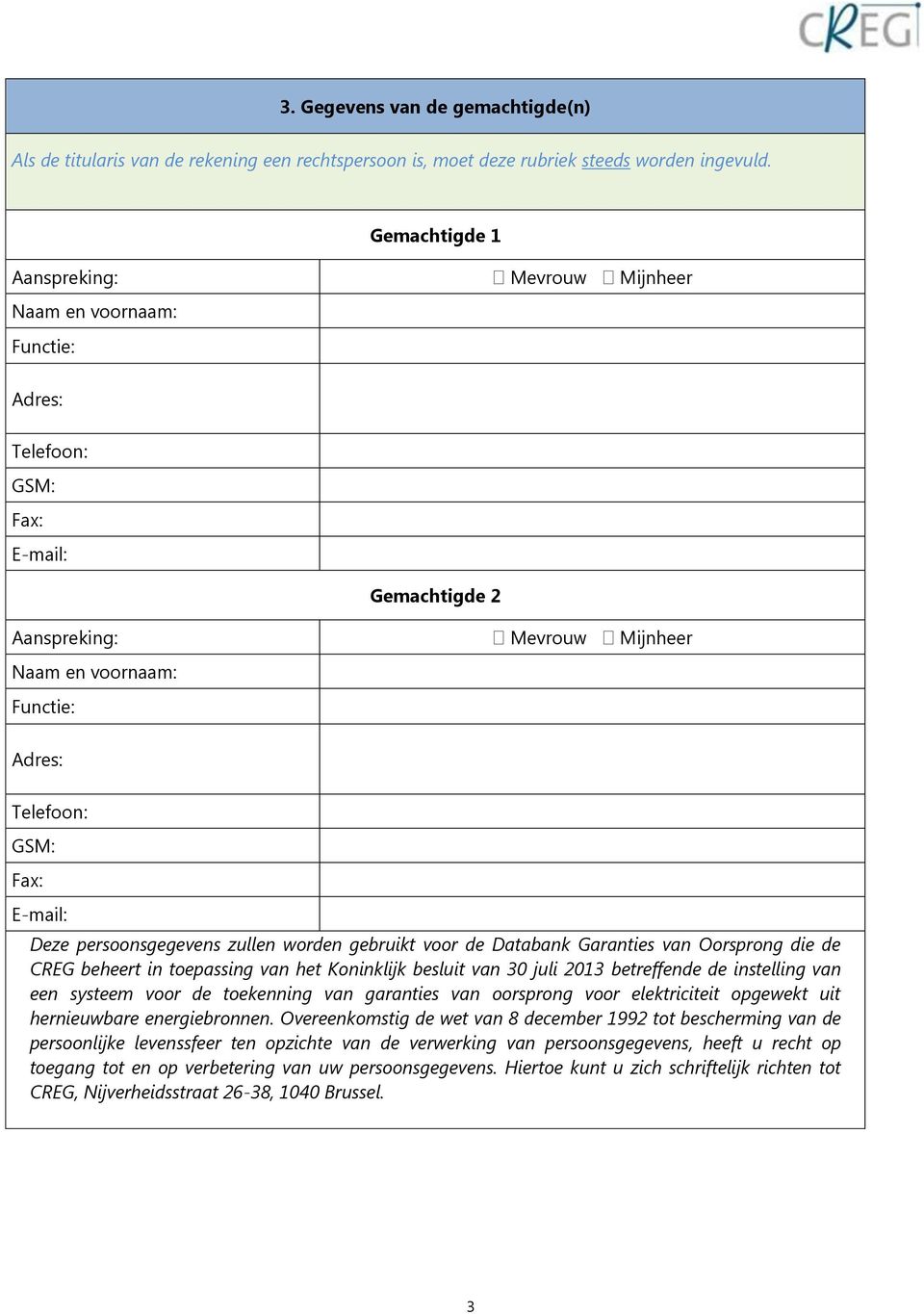 Fax: E-mail: Deze persoonsgegevens zullen worden gebruikt voor de Databank Garanties van Oorsprong die de CREG beheert in toepassing van het Koninklijk besluit van 30 juli 2013 betreffende de