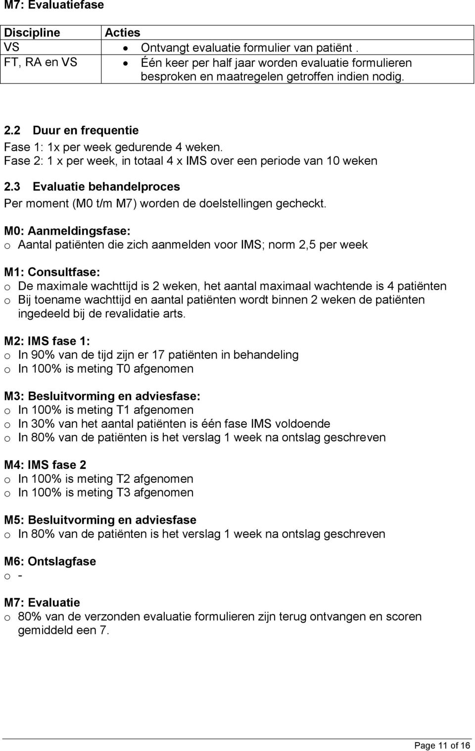 3 Evaluatie behandelproces Per moment (M0 t/m M7) worden de doelstellingen gecheckt.