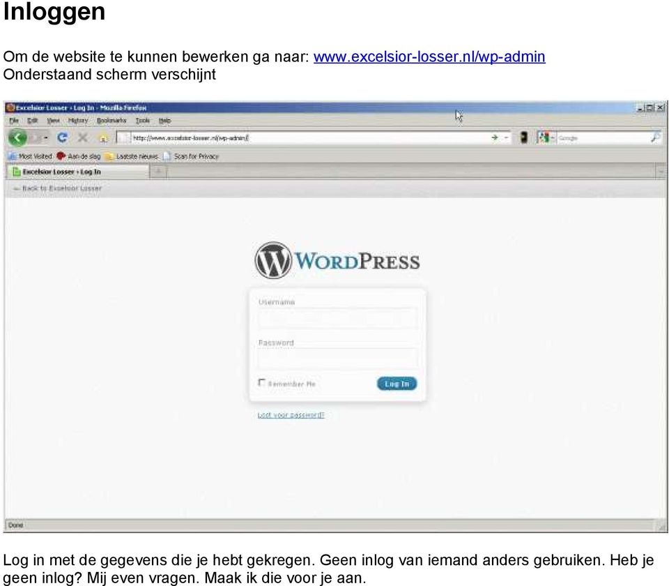 nl/wp-admin Onderstaand scherm verschijnt Log in met de gegevens