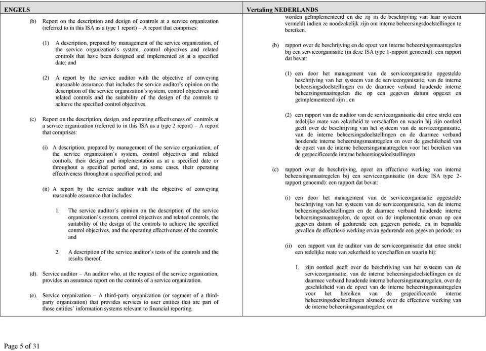 (1) A description, prepared by management of the service organization, of the service organization s system, control objectives and related controls that have been designed and implemented as at a