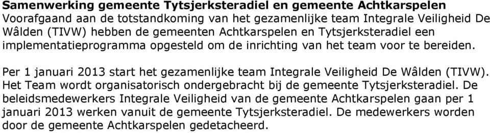 Per 1 januari 2013 start het gezamenlijke team Integrale Veiligheid De Wâlden (TIVW). Het Team wordt organisatorisch ondergebracht bij de gemeente Tytsjerksteradiel.