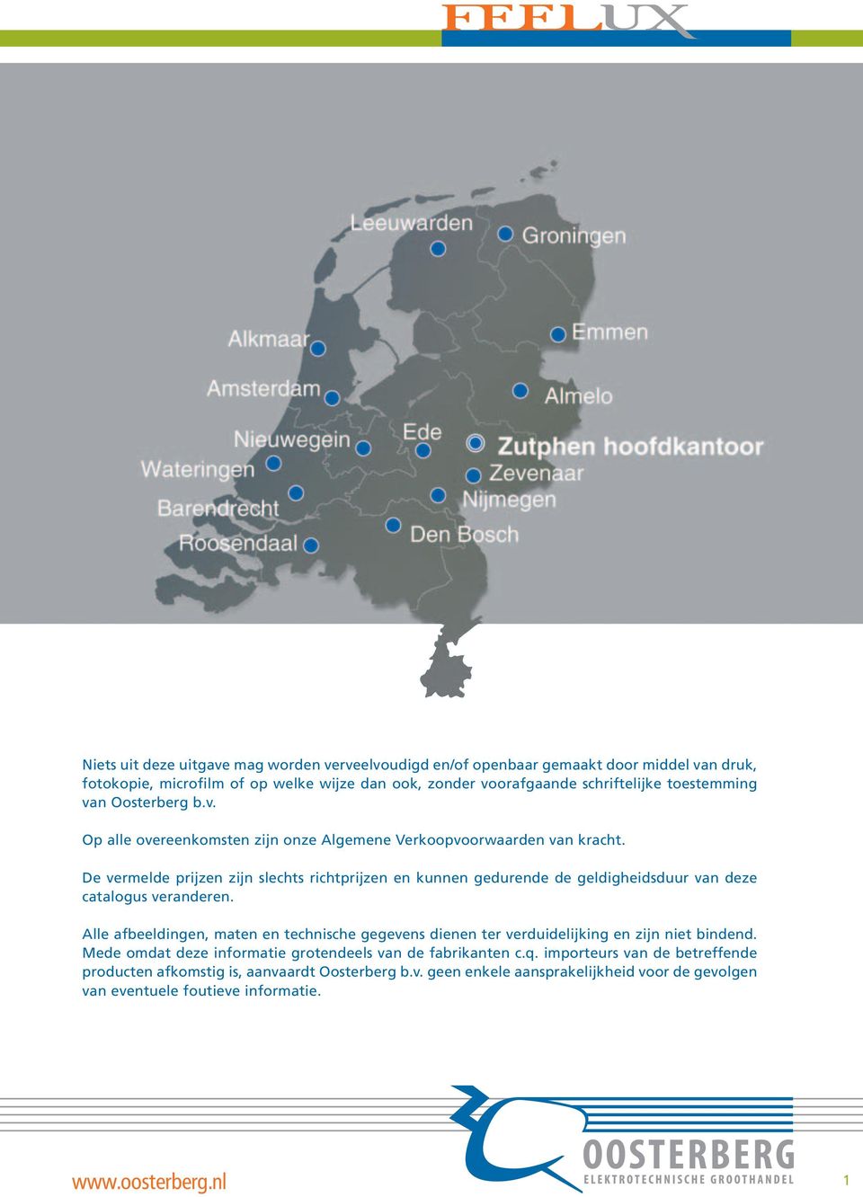 De vermelde prijzen zijn slechts richtprijzen en kunnen gedurende de geldigheidsduur van deze catalogus veranderen.