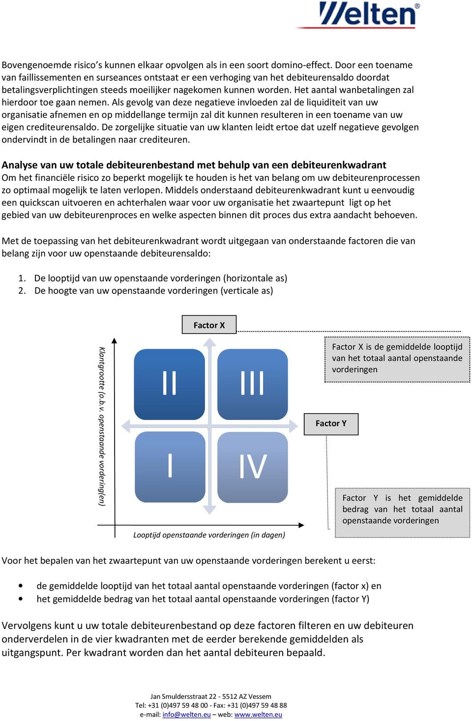 Het aantal wanbetalingen zal hierdoor toe gaan nemen.