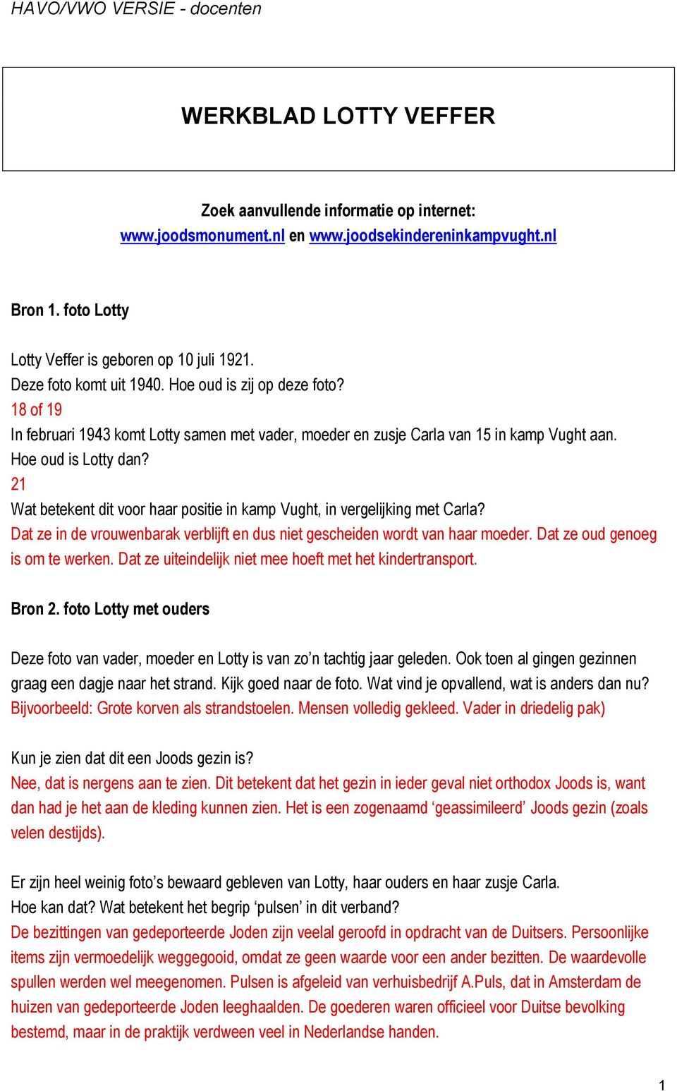 21 Wat betekent dit voor haar positie in kamp Vught, in vergelijking met Carla? Dat ze in de vrouwenbarak verblijft en dus niet gescheiden wordt van haar moeder. Dat ze oud genoeg is om te werken.