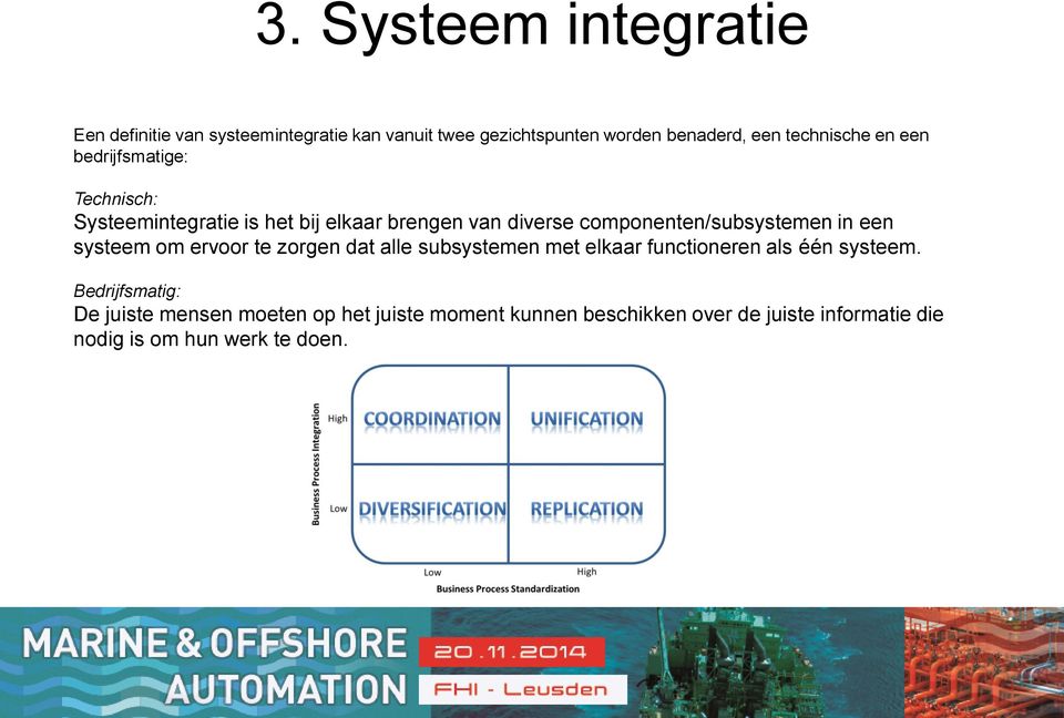 componenten/subsystemen in een systeem om ervoor te zorgen dat alle subsystemen met elkaar functioneren als één