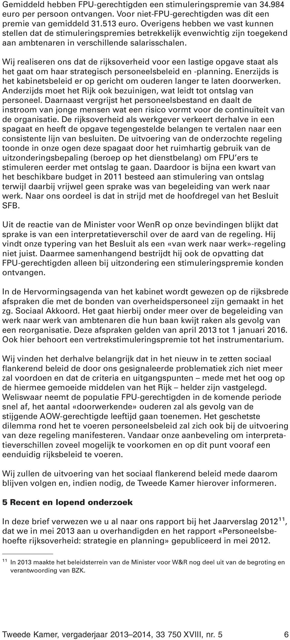 Wij realiseren ons dat de rijksoverheid voor een lastige opgave staat als het gaat om haar strategisch personeelsbeleid en -planning.