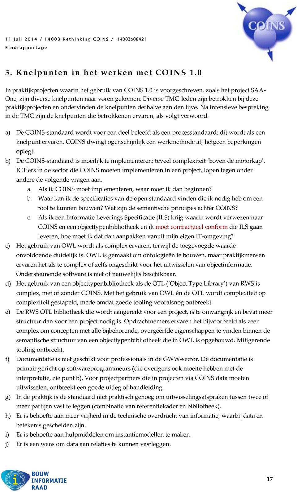 Na intensieve bespreking in de TMC zijn de knelpunten die betrokkenen ervaren, als volgt verwoord.