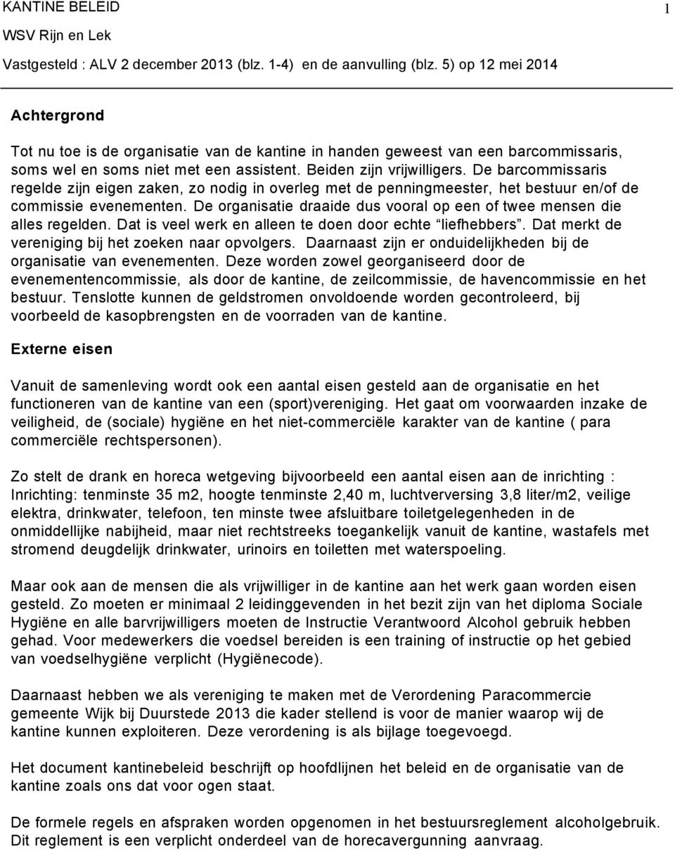 De barcommissaris regelde zijn eigen zaken, zo nodig in overleg met de penningmeester, het bestuur en/of de commissie evenementen.