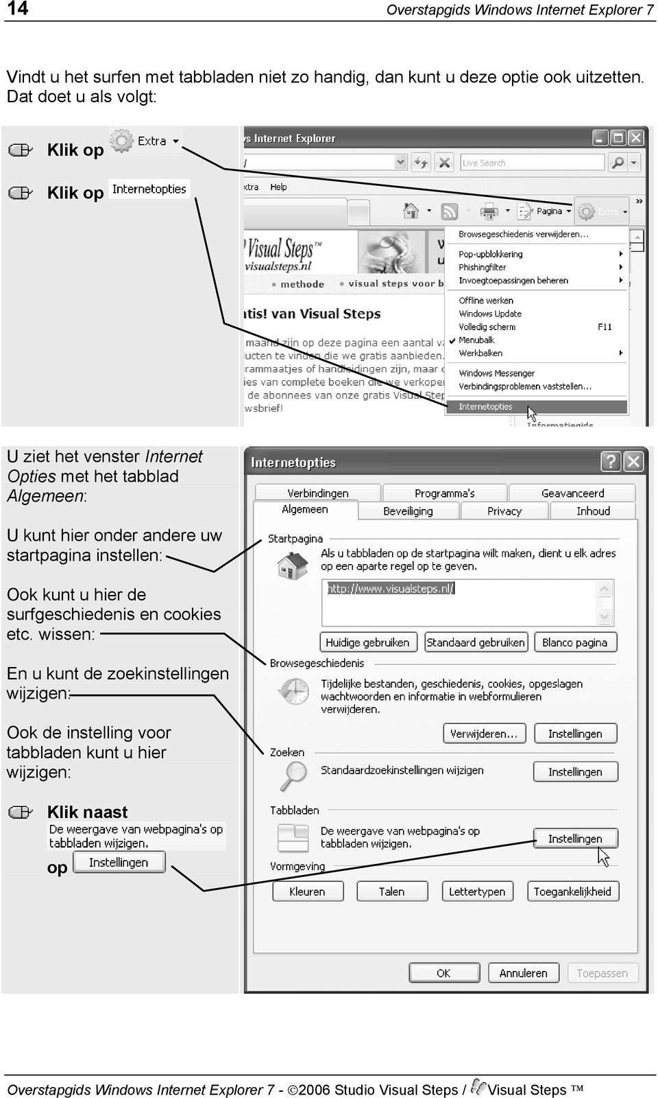 Dat doet u als volgt: U ziet het venster Internet Opties met het tabblad Algemeen: U kunt hier onder andere