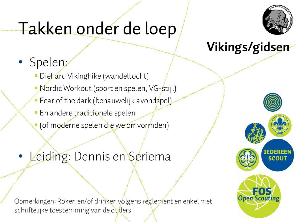 spelen die we omvormden) Vikings/gidsen Leiding: Dennis en Seriema Opmerkingen: