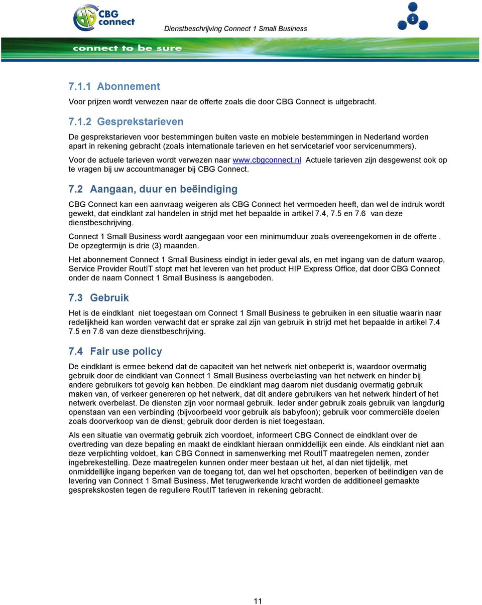 nl Actuele tarieven zijn desgewenst ook op te vragen bij uw accountmanager bij CBG Connect. 7.