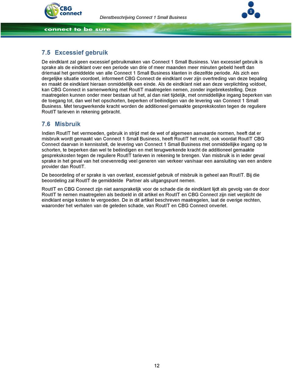 periode. Als zich een dergelijke situatie voordoet, informeert CBG Connect de eindklant over zijn overtreding van deze bepaling en maakt de eindklant hieraan onmiddellijk een einde.