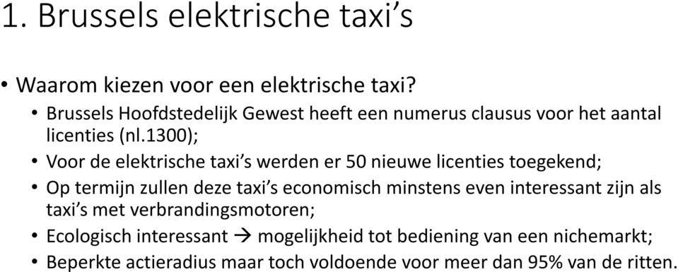 1300); Voor de elektrische taxi s werden er 50 nieuwe licenties toegekend; Op termijn zullen deze taxi s economisch