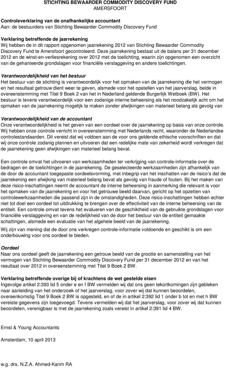 Deze jaarrekening bestaat uit de balans per 31 december 2012 en de winst-en-verliesrekening over 2012 met de toelichting, waarin zijn opgenomen een overzicht van de gehanteerde grondslagen voor