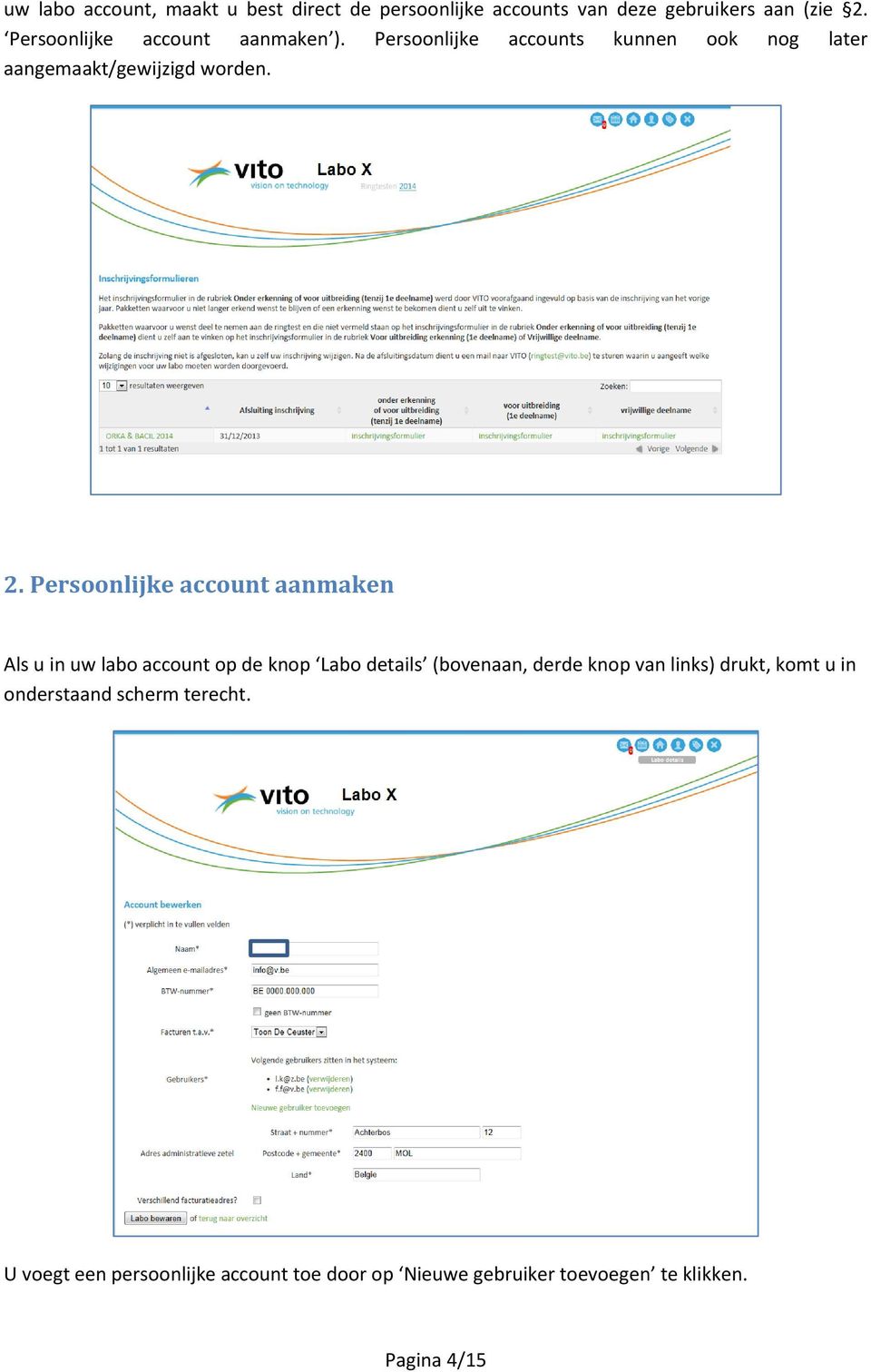Persoonlijke account aanmaken Als u in uw labo account op de knop Labo details (bovenaan, derde knop van links)