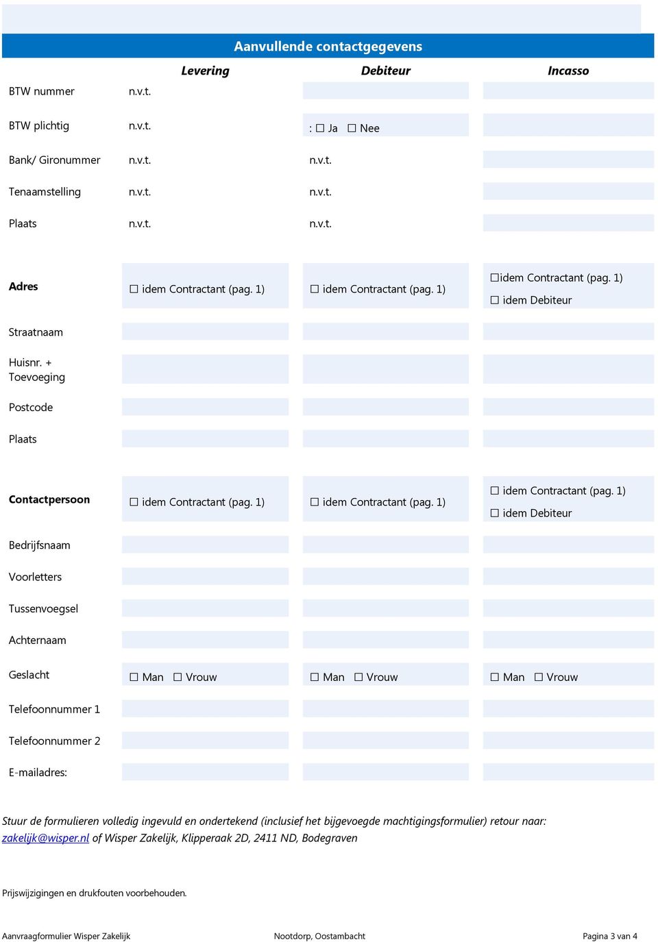 1) idem Debiteur Straatnaam Huisnr. + Toevoeging Postcode Contactpersoon idem Contractant (pag.