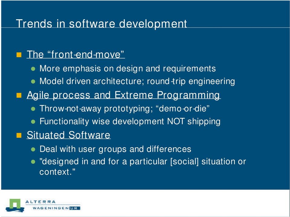 Throw-not-away prototyping; demo-or-die Functionality wise development NOT shipping Situated