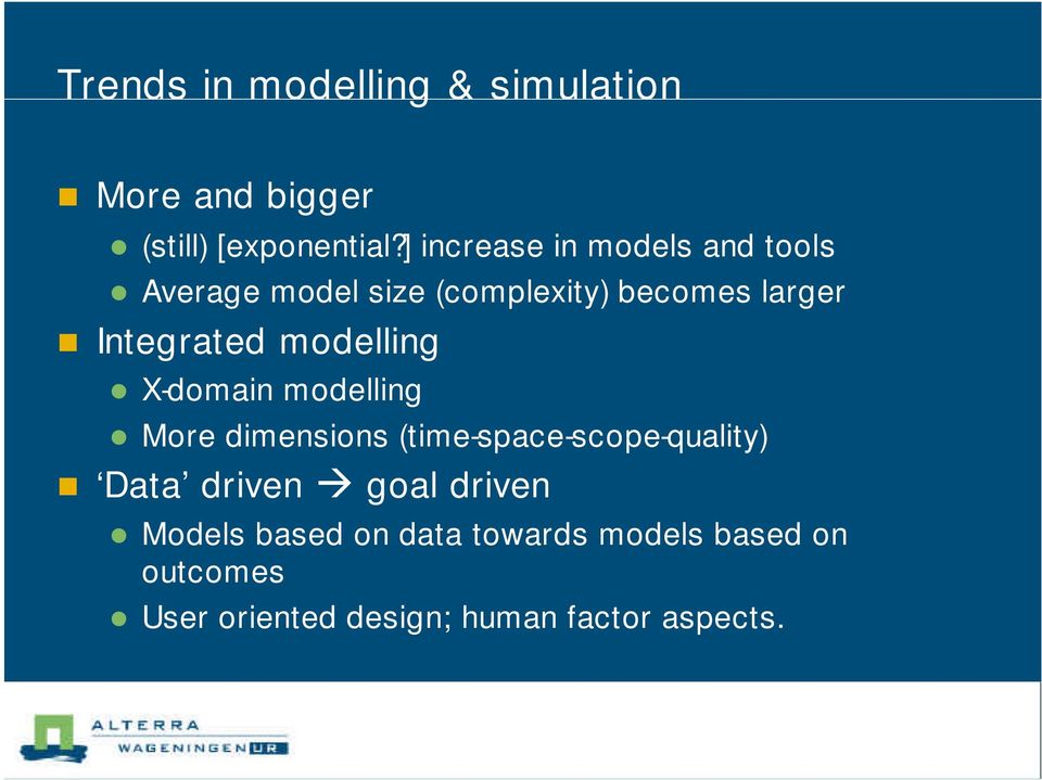 Integrated modelling X-domain modelling More dimensions (time-space-scope-quality) Data