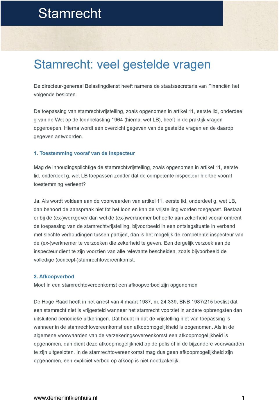 Hierna wordt een overzicht gegeven van de gestelde vragen en de daarop gegeven antwoorden. 1.