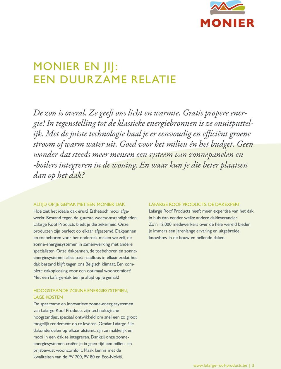 Geen wonder dat steeds meer mensen een systeem van zonnepanelen en -boilers integreren in de woning. En waar kun je die beter plaatsen dan op het dak?