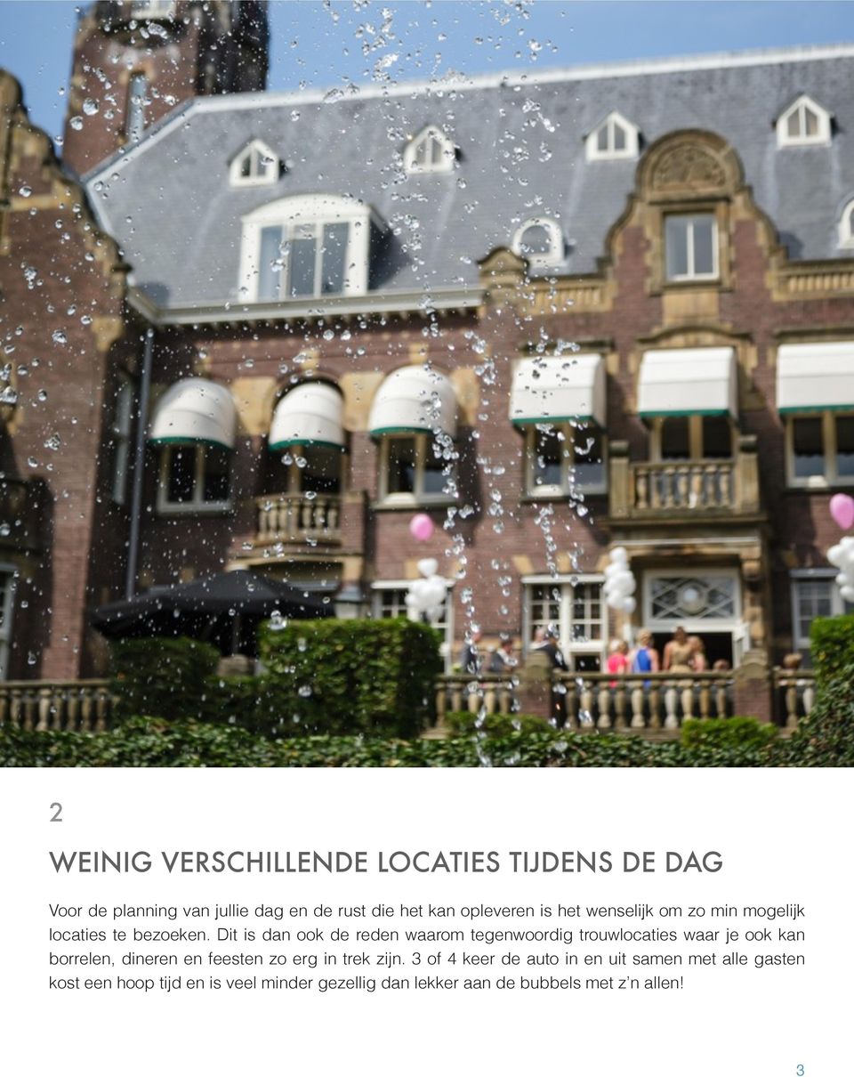 Dit is dan ook de reden waarom tegenwoordig trouwlocaties waar je ook kan borrelen, dineren en feesten zo