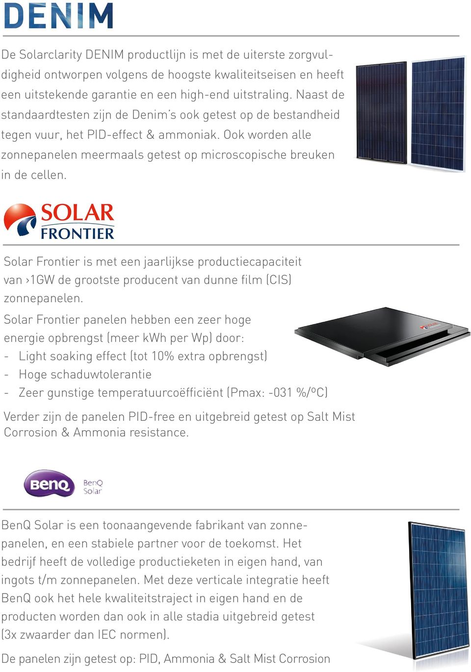 Solar Frontier is met een jaarlijkse productiecapaciteit van 1GW de grootste producent van dunne film (CIS) zonnepanelen.