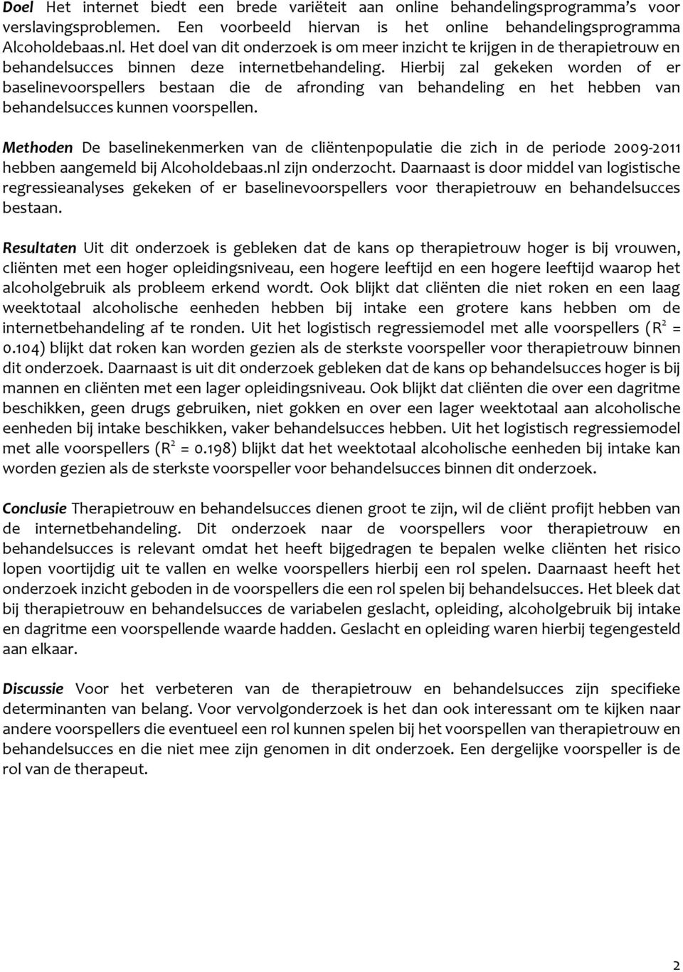 Methoden De baselinekenmerken van de cliëntenpopulatie die zich in de periode 2009-2011 hebben aangemeld bij Alcoholdebaas.nl zijn onderzocht.