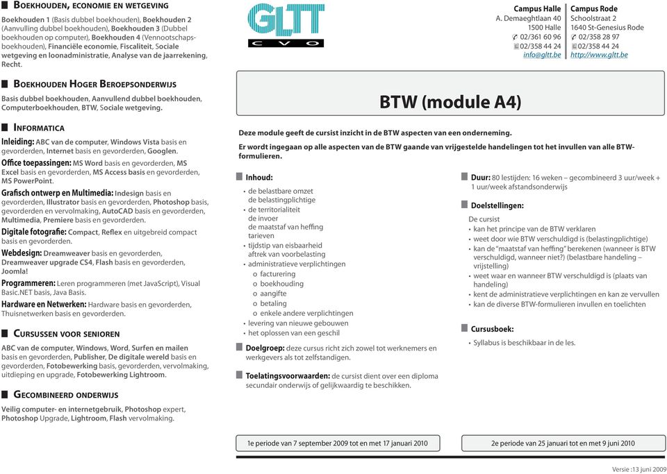 de belastbare omzet de belastingplichtige de territorialiteit de invoer de maatstaf van heffing tarieven tijdstip van eisbaarheid aftrek van voorbelasting administratieve verplichtingen o facturering