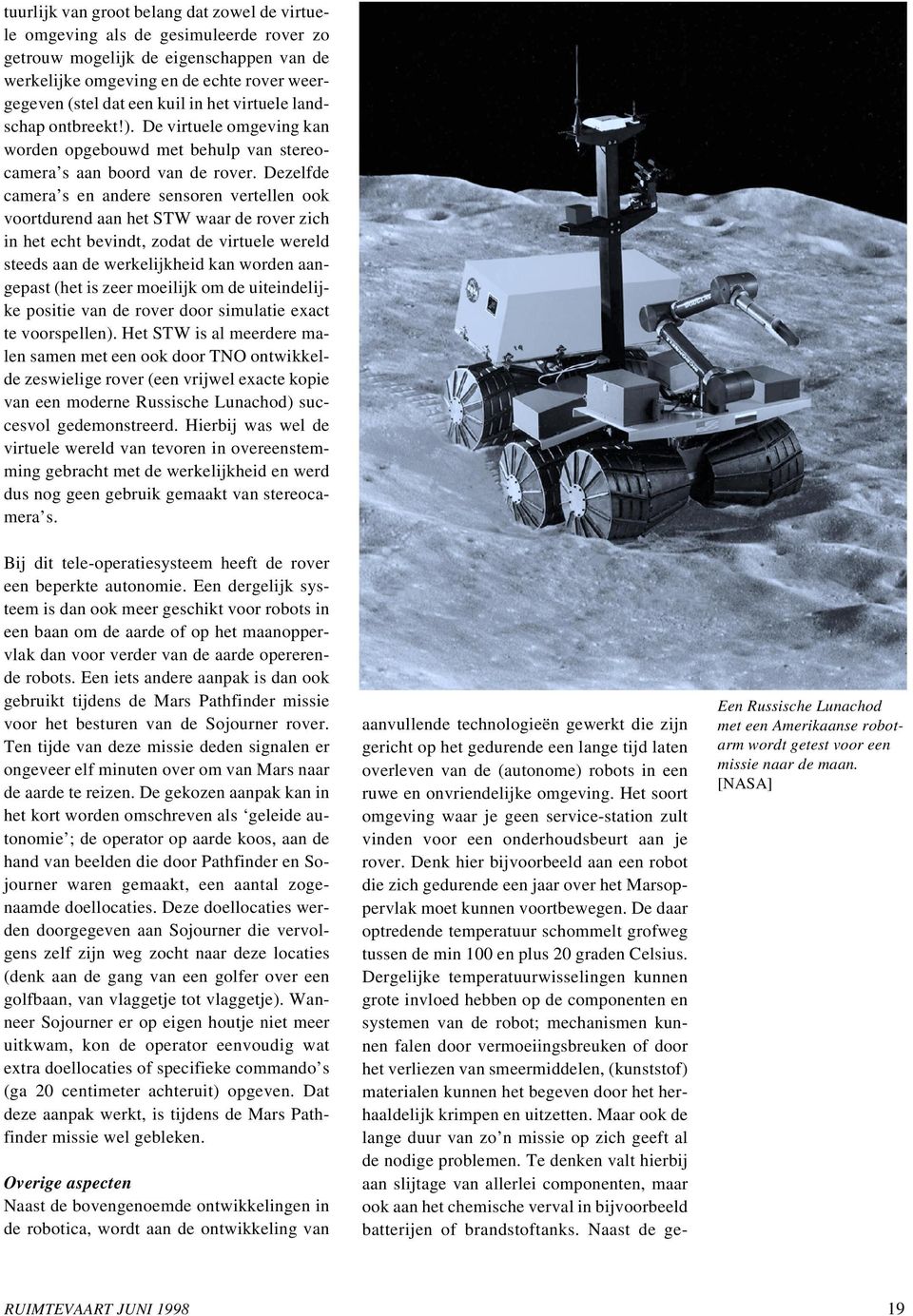 Dezelfde camera s en andere sensoren vertellen ook voortdurend aan het STW waar de rover zich in het echt bevindt, zodat de virtuele wereld steeds aan de werkelijkheid kan worden aangepast (het is